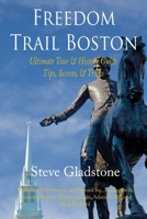 Freedom Trail Boston - Ultimate Tour & History Guide - Tips, Secrets, & Tricks 1479132144 Book Cover