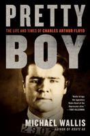 Pretty Boy: The Life and Times of Charles Arthur Floyd 0312070713 Book Cover