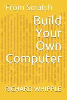Build Your Own Computer: From Scratch 1071252291 Book Cover