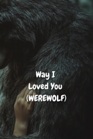 Way I Loved You (WEREWOLF) B0DST7NWMH Book Cover