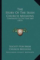 The Story of the Irish Church Missions 1437321038 Book Cover