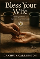 Bless Your Wife: small gestures to nurture your marriage B0F4PGQV3Y Book Cover