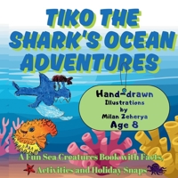 Tiko the Shark's Ocean adventures: A fun sea creatures book with facts, activities and holiday snaps B0GTHPJ7BH Book Cover