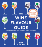 The Wine Flavour Guide: How to Pick the Best Wine for Every Occasion 1529913462 Book Cover