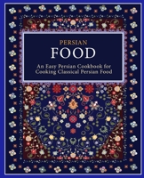 Persian Food: An Easy Persian Cookbook for Cooking Classical Persian Food 1654396559 Book Cover
