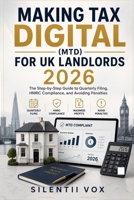 Making Tax Digital (MTD) for UK Landlords 2026: The Step-by-Step Guide to Quarterly Filing, HMRC Compliance, and Avoiding Penalties B0H3H8L4SB Book Cover