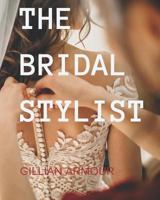 The Bridal Stylist: Style, Image & Fashion Consulting for Weddings 1453699066 Book Cover