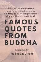 FAMOUS QUOTES FROM BUDDHA: The book of medіtаtіоn, awareness, kindness, and wisdom; path tо enlightenment which is the ultіmаtе gоаl. B08H5DFV5B Book Cover