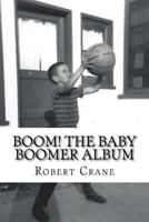 Boom! The Baby Boomer Album 1976023785 Book Cover