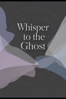 Whisper to the Ghost: Master the art of persuasion in the age of artificial intelligence B0FPKC5Y6B Book Cover