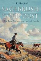 Sagebrush or Gold Dust: The True Story of the Haskell Family 1452008493 Book Cover