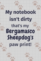 My notebook isn't dirty that's my Bergamasco Sheepdog's paw print!: For Bergamasco Sheepdog Fans 1677062568 Book Cover