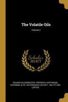 The Volatile Oils; Volume 2 1010819879 Book Cover