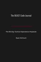 The BEAST Code Journal: The 90-Day Tactical Operations Playbook B0H4STZ2MR Book Cover