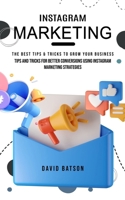 Instagram Marketing: The Best Tips & Tricks to Grow Your Business (Tips and Tricks for Better Conversions Using Instagram Marketing Strategies) 1777510295 Book Cover