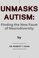 UNMASKS AUTISM: Finding the New Facet of Neurodiversity B0CRVG3555 Book Cover