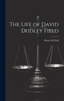 The Life of David Dudley Field 1240007582 Book Cover