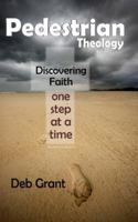 Pedestrian Theology: Discovering faith one step at a time 0982422636 Book Cover
