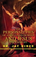 The Personality of Angels and Demons and Jesus the Exorcist: What Everyone Should Know about the Spirits of Light and Darkness B0GNHM39DD Book Cover