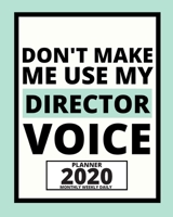 Don't Make Me Use My Director Voice: 2020 Planner For Director, 1-Year Daily, Weekly And Monthly Organizer With Calendar, Appreciation Gift For Directors (8 x 10) 1671125371 Book Cover