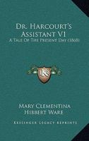 Dr. Harcourt's Assistant V1: A Tale Of The Present Day 1120823056 Book Cover