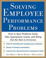 Solving Employee Performance Problems: How to Spot Problems Early, Take Appropriate Action, and Bring Out the Best in Everyone 0071769072 Book Cover