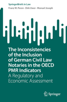 The Inconsistencies of the Inclusion of German Civil Law Notaries in the OECD PMR Indicators: A Regulatory and Economic Assessment (SpringerBriefs in Law) 303226345X Book Cover