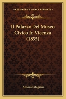 Il Palazzo Del Museo Civico In Vicenza (1855) 1286275814 Book Cover
