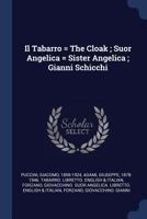 Il Tabarro = the Cloak; Suor Angelica = Sister Angelica; Gianni Schicchi 1376987376 Book Cover