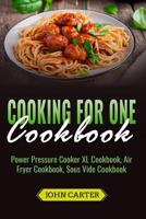 Cooking For One Cookbook: Power Pressure Cooker XL Cookbook, Air Fryer Cookbook, Sous Vide Cookbook 1951103475 Book Cover
