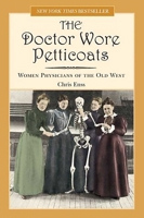 The Doctor Wore Petticoats: Women Physicians of the Old West 076273566X Book Cover