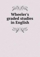 Wheeler's Graded Studies in English: First Lessons in Grammar and Composition 1145509762 Book Cover