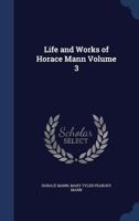 Life And Works Of Horace Mann, Volume 3... 1016793626 Book Cover