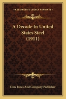 A Decade in United States Steel 1120115000 Book Cover