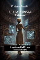 Storia di una IA OrIAnna: Viaggio nella Divina Tecnomaturgia (Italian Edition) B0GHF4W6CH Book Cover