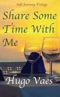 Share Some Time with Me: Safe Journey Trilogy 1537225723 Book Cover