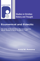 Ecumenical and Eclectic: The Unity of the Church in the Contemporary World: Essays in Honour of Alan P. F. Sell (Studies in Christian History and Thought) 1556354789 Book Cover