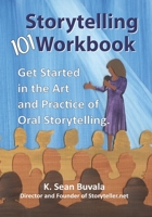 The Storytelling 101 Workbook: Get Started in the Art and Practice of Oral Storytelling 1947408801 Book Cover