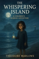 The Whispering Island: A Children’s Horror Adventure B0FZKTV9NM Book Cover
