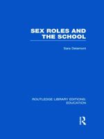 Sex Roles and the School (Education in Society Series) 0415683580 Book Cover