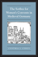 The Scribes for Women's Convents in Late Medieval Germany 0802093698 Book Cover