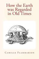 How the Earth Was Regarded in Old Times 1530691338 Book Cover