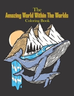 The Amazing World Within The Worlds Coloring Book: 28 Beautiful Surreal Worlds Within Worlds Illustrations For Relaxation. World Of Sea, Skull, ... Halloween, Thanksgiving, Easter Gift B08Y3XRPW4 Book Cover