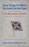 Some Things For Which The South Did Not Fight In The War Between The States 1942806353 Book Cover