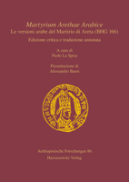 Martyrium Arethae Arabice. Le Versioni Arabe Del Martirio Di Areta Bhg 166: Edizione Critica E Traduzione Annotata. a Cura Di Paolo La Spisa. ... Forschungen, 86) 3447116692 Book Cover
