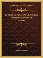 Le Livre De Podio Ou Chroniques D'Etienne Medicis V1 (1869) 1144895901 Book Cover