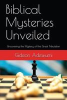 Biblical Mysteries Unveiled: Uncovering the Mystery of the Great Tribulation 171772714X Book Cover