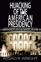 Hijacking of the American Presidency: Terrorists in the White House 1665555270 Book Cover