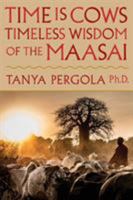 Time Is Cows: Timeless Wisdom of the Maasai 0991191013 Book Cover