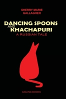 DANCING SPOONS AND KHACHAPURI: A Russian Tale 144618062X Book Cover